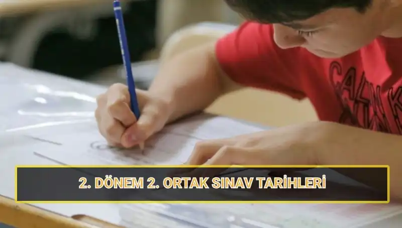 2025 Yılı 2. Dönem İkinci Ortak Yazılı Sınav Tarihleri Açıklandı!