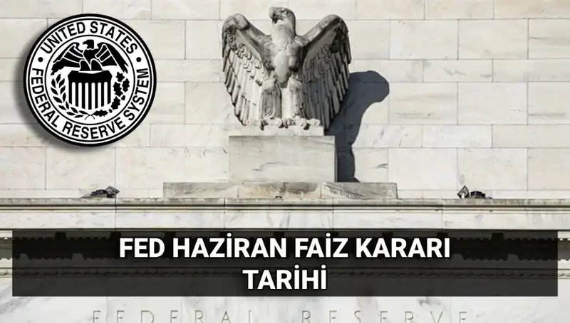 Haziran Ayında FED'in Faiz Kararı: Piyasalarda Beklentiler Neler?