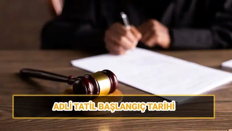 2025 Adli Tatil Tarihleri: Mahkemeler Ne Zaman Kapatılıyor?