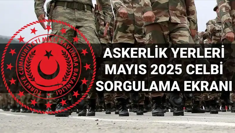Mayıs 2025 Askerlik Yerleri Ne Zaman Açıklanacak? Sorular Cevap Buluyor