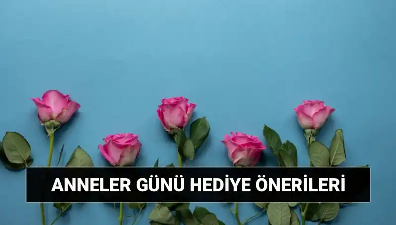 Anneler Günü İçin En Vazgeçilmez Hediye Önerileri