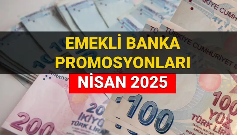Emekli Promosyonları Nisan 2025'te Ödenecek: Hangi Banka Ne Kadar Veriyor?