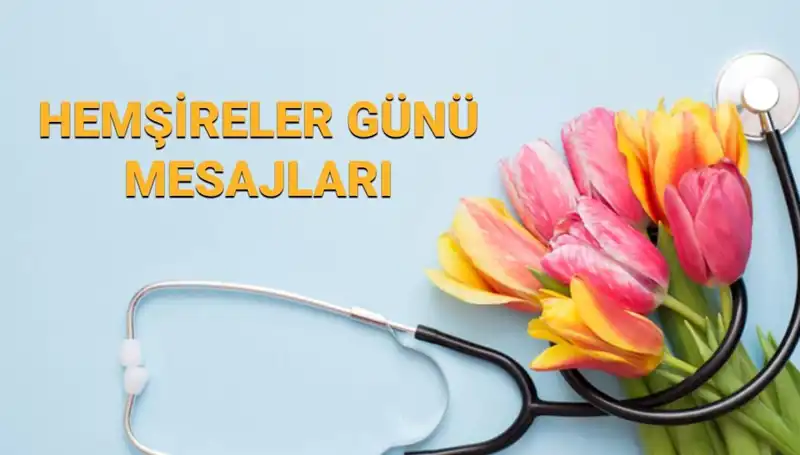 Hemşireler Günü 2025: Sevgilinize ve Ailenize En Güzel Mesajlar