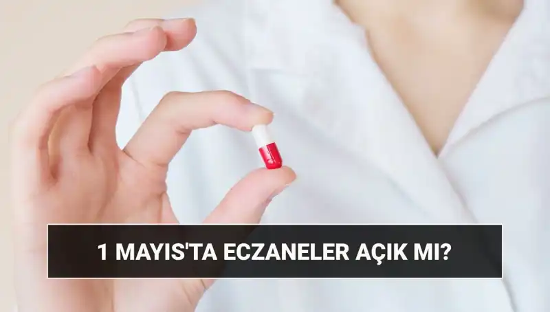 1 Mayıs’ta Eczaneler Açık mı, Kapalı mı? Cevabı Burada!