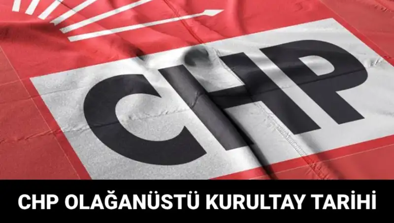 CHP Olağanüstü Kurultayı: Tarih ve Saat Detayları Açıklandı