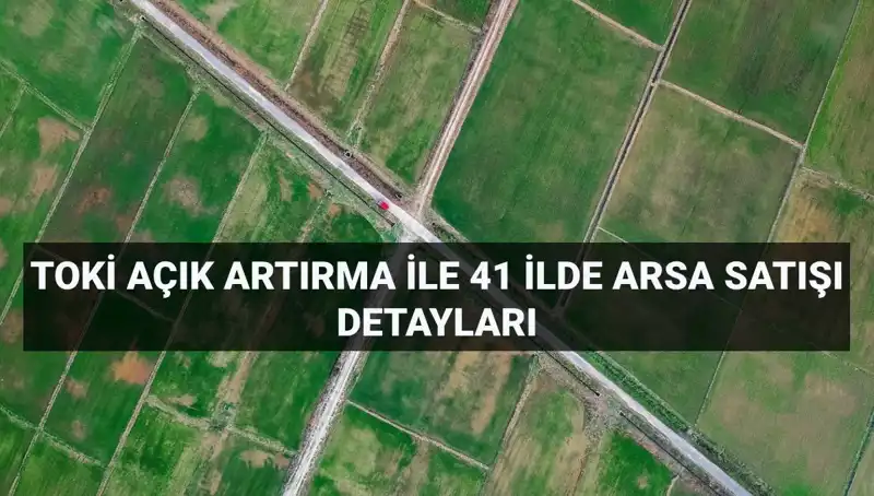 TOKİ’den 41 İlde 306 Arsa Satışı! İşte Ayrıntılar