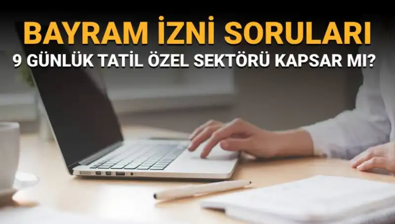 Bayram İzni Soruları ve Yanıtları: Özel Sektör Çalışanları Ne Yapacak?